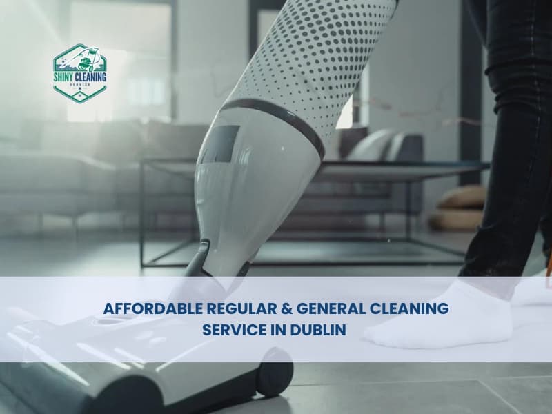 Affordable Regular & General Cleaning Service in Dublin