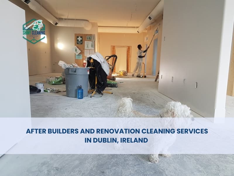 After Builders and Renovation cleaning Services in Dublin, Ireland