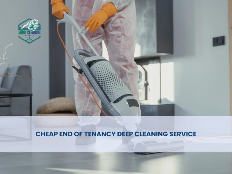 Cheap end of tenancy Deep Cleaning Service