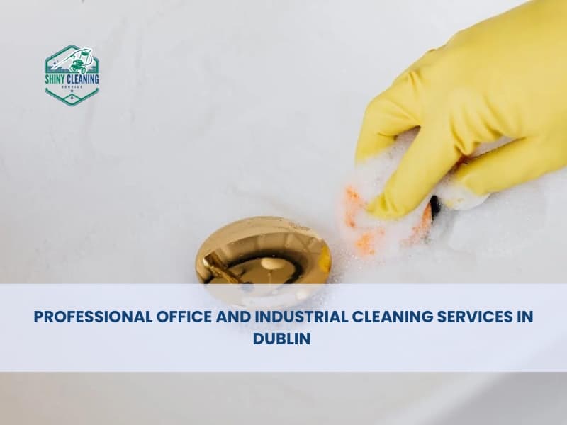 Professional Office and Industrial Cleaning Services in Dublin