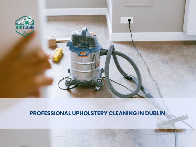 Professional Upholstery Cleaning in Dublin