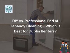 DIY vs Professional End of Tenancy Cleaning - Which is Best Dublin Renters blog featured image. A man cleaning kitchen with eco-friendly products