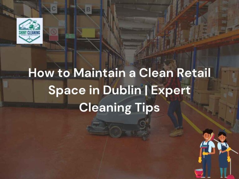 A picture of retail shops and text How to Maintain a Clean Retail Space in Dublin. this is blog post featured images.